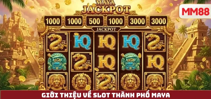 Giới Thiệu Về Slot Thành Phố Maya